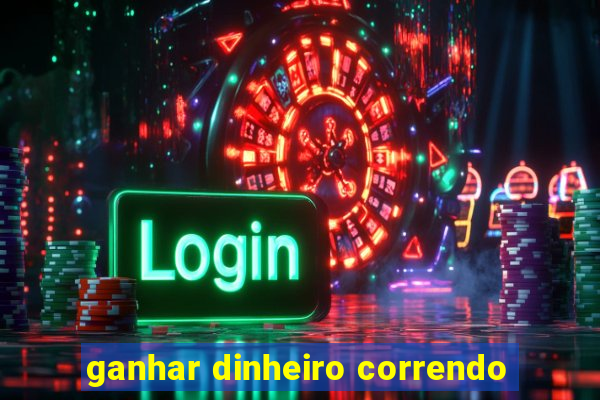 ganhar dinheiro correndo